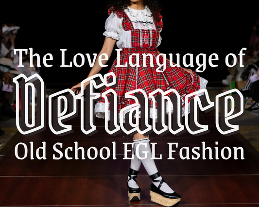 Defiance: The Love Language of Old-School EGL Fashion